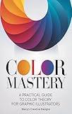 Color Mastery: A Practical Guide to Color Theory for Graphic Illustrators