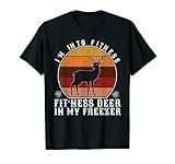I'm Into Fitness Fit'ness Deer In My Freezer Funny Hunting T-Shirt