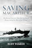 Saving MacArthur: The Story of America's Most Daring Naval Rescue, and of the Men it Left Behind