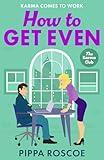 How to Get Even: The ultimate spicy workplace romance read by Pippa Roscoe for 2025 (The Karma Club Book 2)