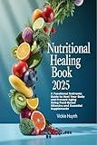 Nutritional Healing Book 2025: A Functional Nutrients Guide to Heal Your Body and Prevent Aging Using Food-Based Vitamins and Essential Supplements