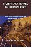 SICILY ITALY TRAVEL GUIDE 2025-2026: IMMERSIVE EXPLORATION OF A CAPTIVATING ISLAND