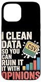 I Clean Data So You Can Ruin It with Opinions Data Scientist Case for iPhone 15