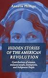 Hidden Stories of The American Revolution: Contributions of women, enslaved people, immigrants, and Indigenous People