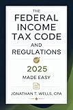 Federal Income Tax Code and Regulations 2025 Made Easy: Simplified Explanations, Key Updates, and Practical Tips for Individuals and Businesses
