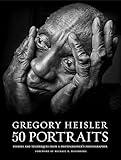 Gregory Heisler: 50 Portraits: Stories and Techniques from a Photographer's Photographer