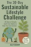 The 30-Day Sustainable Lifestyle Challenge: Sustainable Living for Beginners with Easy Eco-Friendly Habits & Guilt-Free Green Swaps