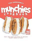 The Emergency Munchies Cookbook: Fast and Easy Recipes to Satisfy Every Snack Attack