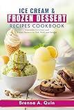 Ice Cream and Frozen Dessert Recipes Cookbook: Irresistible Ice Cream and Frozen Desserts to Chill, Thrill, and Delight | Chill Out with Homemade Ice Creams