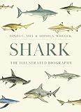 Shark: The Illustrated Biography