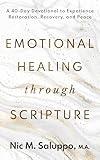 Emotional Healing Through Scripture : A 40-Day Devotional to Experience Restoration, Recovery, and Peace (Faith Series Book 1)