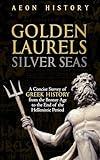 Golden Laurels, Silver Seas: A Concise Survey of Greek History from the Bronze Age to the End of the Hellenistic Period (Introduction to Greek and Roman History)