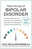 Take Charge of Bipolar Disorder: A 4-Step Plan for You and Your Loved Ones to Manage the Illness and Create Lasting Stability