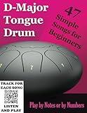 D-Major Tongue Drum - 47 Simple Songs for Beginners: Play by Notes or by Numbers