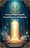 Ancient Religious Rituals: Sacred Mysteries and Spiritual Traditions: Exploring Pagan Practices and Ancient Wisdom Across Cultures