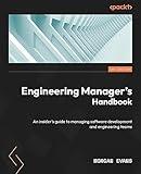 Engineering Manager's Handbook: An insider’s guide to managing software development and engineering teams