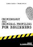 Criminology and Criminal Profiling for beginners: (crime scene forensics, serial killers and sects) (Criminology, Criminal Profiling, Serial Killers, Forensics Psychology Book 1)