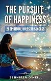 The Pursuit of Happiness: 21 Spiritual Rules to Success