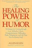 The Healing Power of Humor: Techniques for Getting Through Loss, Setbacks, Upsets, Disappointments, Difficulties, Trials, Tribulations, and All That Not-So-Funny Stuff