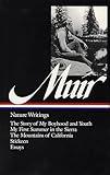 John Muir : Nature Writings: The Story of My Boyhood and Youth; My First Summer in the Sierra; The Mountains of California; Stickeen; Essays (Library of America)