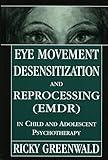 Eye Movement Desensitization Reprocessing (EMDR) in Child and Adolescent Psychotherapy