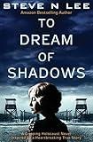 To Dream Of Shadows: A Gripping Holocaust Novel Inspired by a Heartbreaking True Story (World War II Historical Fiction)