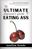 The Ultimate Beginner's Guide To Eating Ass: Prank Book For Adults