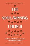 The Soul-Winning Church: Six Keys to Fostering a Genuine Evangelistic Culture (Reaching the lost with the gospel: advice for church leaders on evangelism, outreach and church growth.)