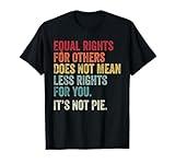 Equality - Equal Rights For Others It's Not Pie T-Shirt