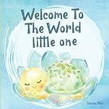 Welcome To the World Little One: A New Baby Keepsake Gift, Beautifully Illustrated Story Book For Parents and Child
