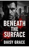 Beneath The Surface: Enemies To Lovers Romantic Suspense