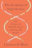 The Evolution of Imperfection: The Science of Why We Aren’t and Can’t Be Perfect