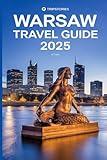 Warsaw Travel Guide 2025: Your Essential Handbook to Local Eats, Hidden Gems, and memorable Adventures