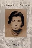Too Deep Were Our Roots: A Viennese Jewish memoir of the years between the two world wars
