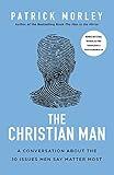 The Christian Man: A Conversation About the 10 Issues Men Say Matter Most