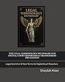 THE LEGAL TERMINOLOGY DICTIONARY FOR DIGITAL COURT REPORTERS & TRANSCRIBERS PRO EDITION: Legal Grammar & New Terms for Digital Court Reporters
