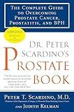 Dr. Peter Scardino's Prostate Book, Revised Edition: The Complete Guide to Overcoming Prostate Cancer, Prostatitis, and BPH