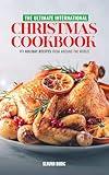 The Ultimate International Christmas Cookbook: 111 Holiday Recipes from Around the World (Holiday Cookbooks)