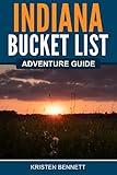 Indiana Bucket List Adventure Guide: Explore 100 Offbeat Destinations You Must Visit!