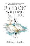Fiction Writing 101: Tips, Tricks and Exercises to Guide Beginner Fiction Writers