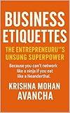 Business Etiquettes: The Entrepreneur’s Bible to Market & Sell Better (The Secretts Unveiled Book 57)
