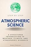 Atmospheric Science Step by Step: A Structured Introduction to Weather, Climate, and Atmospheric Dynamics (Step By Step Subject Guides)