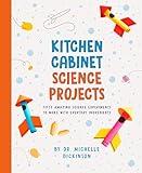 Kitchen Cabinet Science Projects: Fifty Amazing Science Experiments to Make with Everyday Ingredients