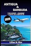 ANTIGUA & BARBUDA TRAVEL GUIDE 2025: Explore the Twin Island Paradise of the Caribbean