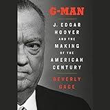 G-Man (Pulitzer Prize Winner): J. Edgar Hoover and the Making of the American Century