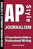 AP Style Journalism: A Comprehensive Guide to Professional Writing (JOURNALISM SERIES)