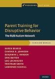 Parent Training for Disruptive Behavior: The RUBI Autism Network, Clinician Manual (Programs That Work)