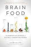 Brain Food: The Surprising Science of Eating for Cognitive Power