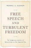 Free Speech and Turbulent Freedom: The Dangerous Allure of Censorship in the Digital Era