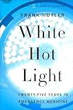 White Hot Light: Twenty-Five Years in Emergency Medicine